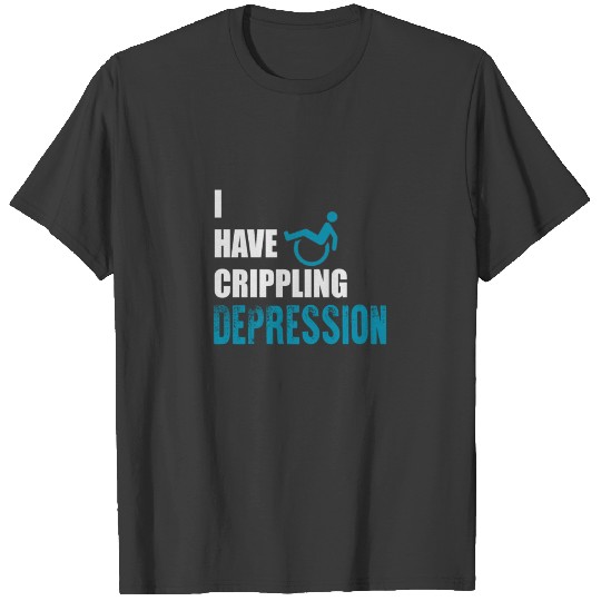 I Have Crippling Depression T-shirt