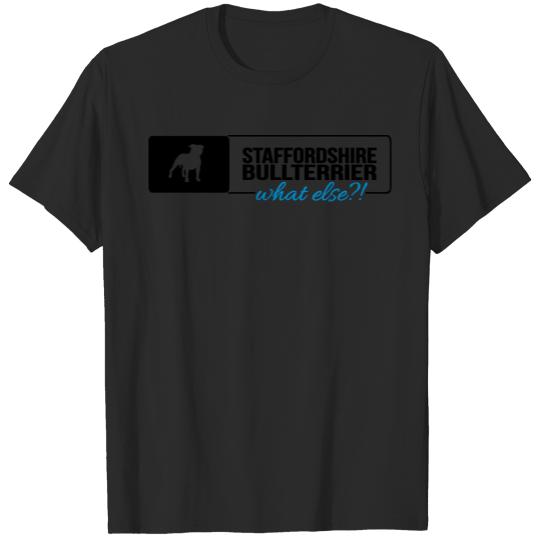 Discover Staffordshire Bullterrier what else T-shirt