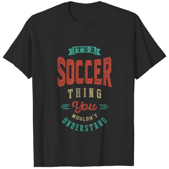 Discover It's a Soccer Thing | T-shirt T-shirt