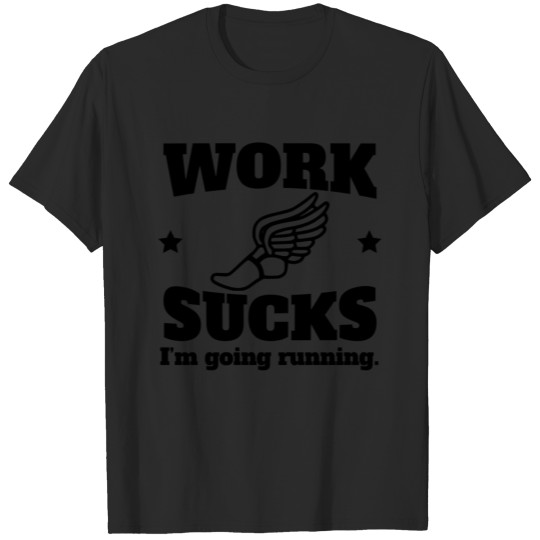 Discover Work Sucks I'm Going Running T-shirt