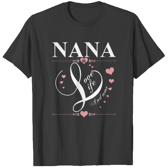 Nana Is Love Life And More T-shirt