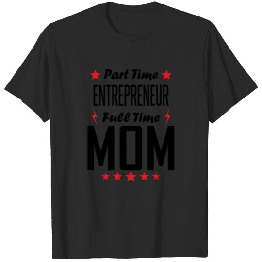 Discover Part Time Entrepreneur Full Time Mom T-shirt