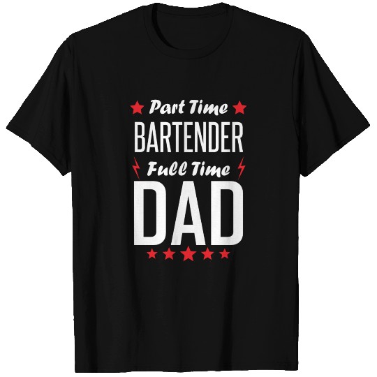 Part Time Bartender Full Time Dad T-shirt