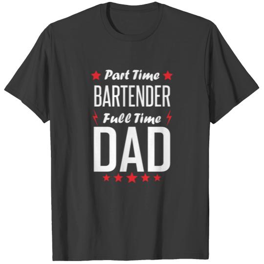 Part Time Bartender Full Time Dad T-shirt