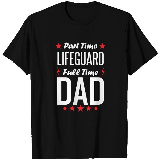 Part Time Lifeguard Full Time Dad T-shirt