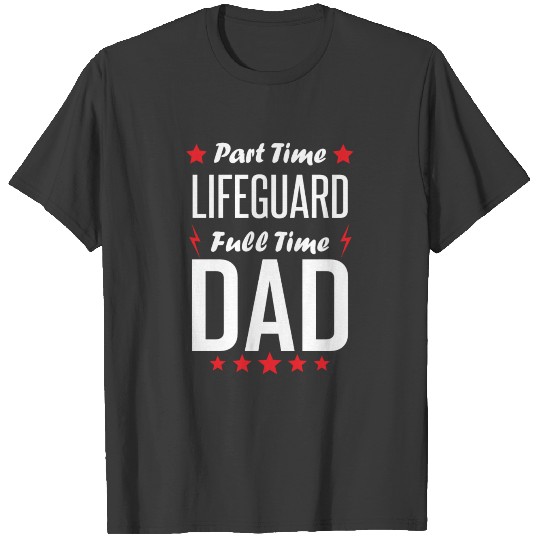 Part Time Lifeguard Full Time Dad T-shirt