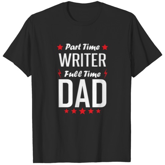 Part Time Writer Full Time Dad T-shirt