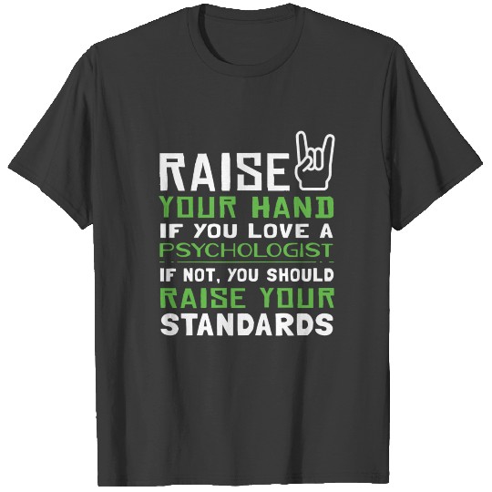 Raise Your Hand if You Love a Psychologist... T-shirt