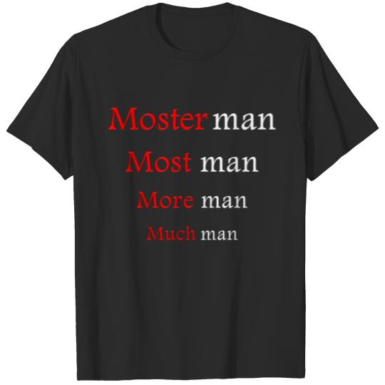 Much man, more man, most man, moster man T-shirt
