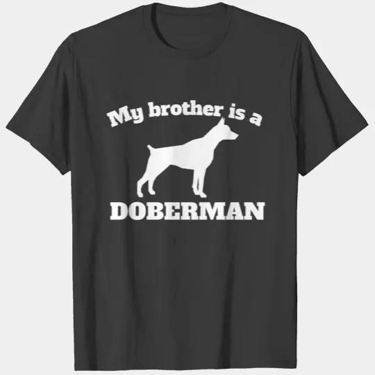 My Brother Is A Doberman T-shirt
