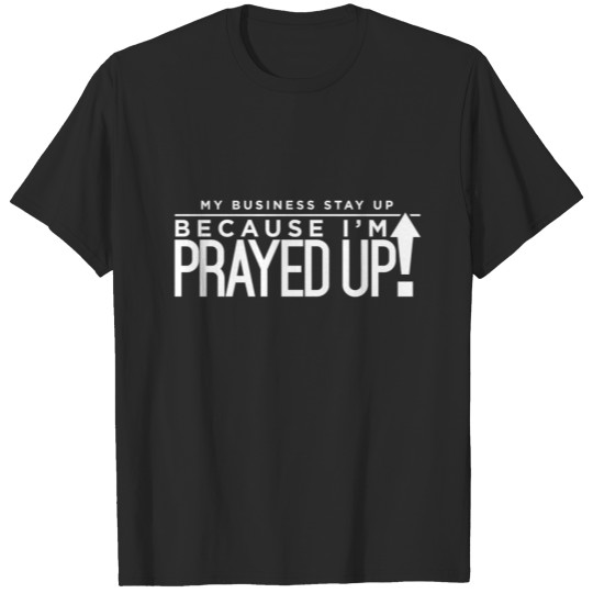 Discover Prayed Up! T-shirt
