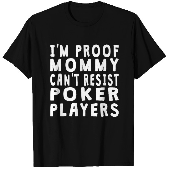Proof Mommy Can't Resist Poker Players T-shirt