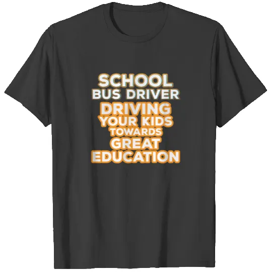 School Bus driver - School Bus driver driving your T-shirt