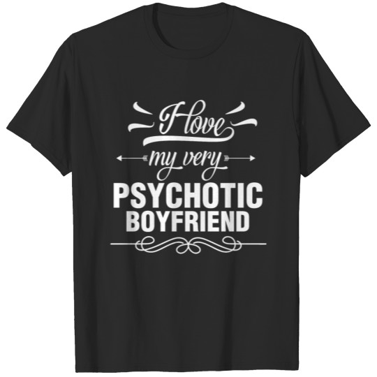 Discover Boyfriend - I Love My Very Psychotic Boyfriend T-shirt