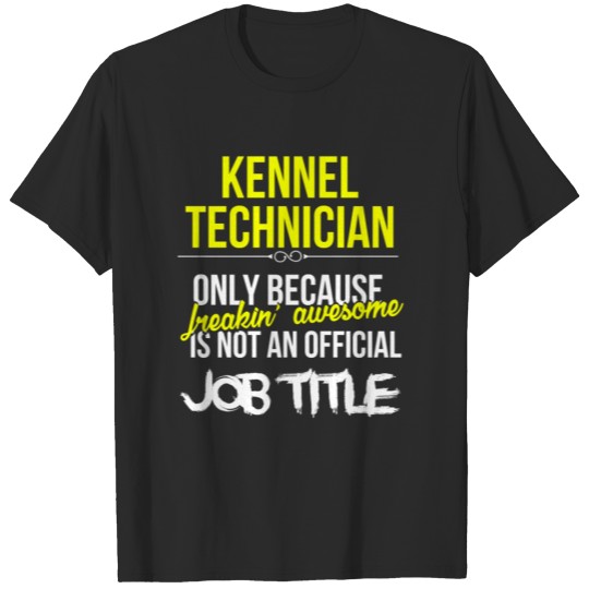 Discover Kennel technician - Kennel technician because frea T-shirt
