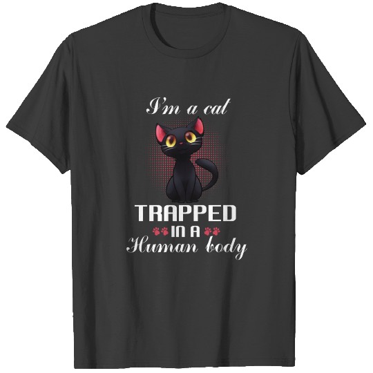 I'm a cat trapped in a human body T-shirt