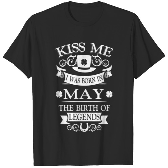 Discover Kiss me I was born in May The birth of legends T-shirt