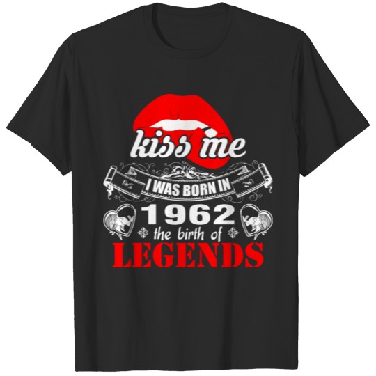 Discover Kiss me I was Born in 1962 the Birth of Legends T-shirt