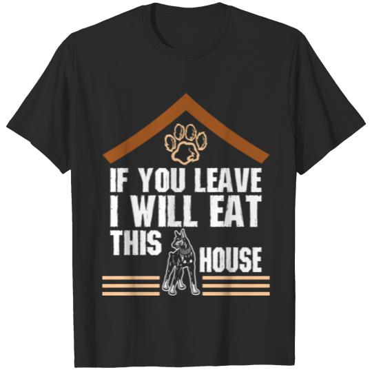 Discover If You Leave I Will Eat This House Doberman T-shirt