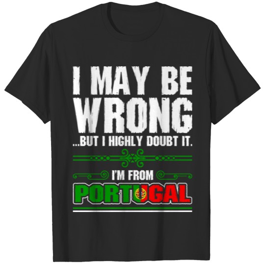 Discover I May Be Wrong Im From Portugal T-shirt