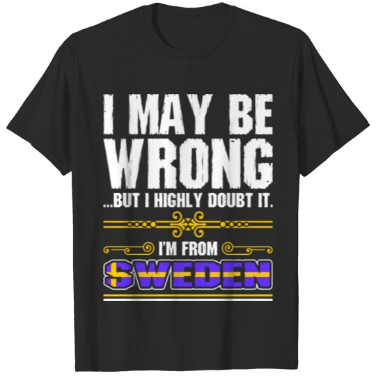 Discover I May Be Wrong Im From Sweden T-shirt