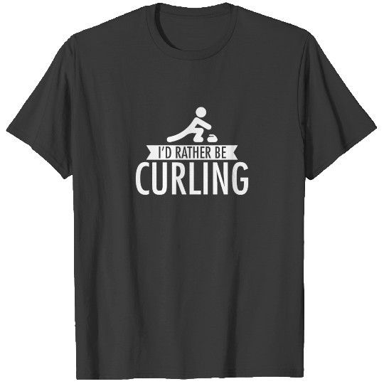 I’d Rather Be Curling T-Shirt T-shirt
