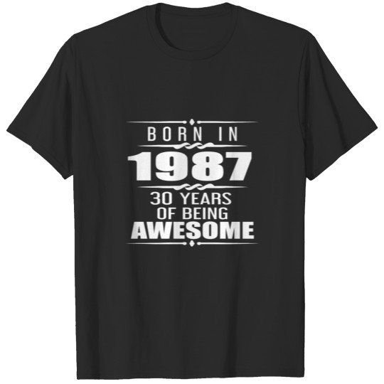 Discover Born in 1987 30 Years of Being Awesome T-shirt