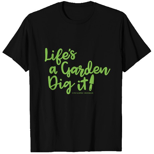 Life's A Garden, Dig it! T-shirt