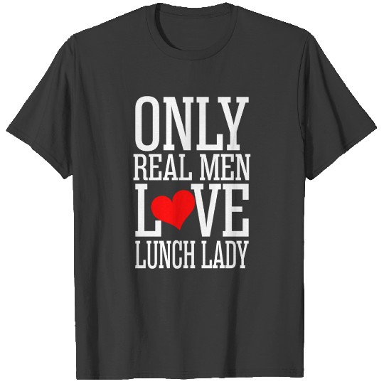 Discover Only Real Men Love Lunch Lady T-shirt