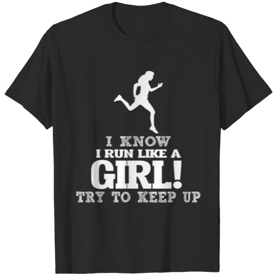 Discover I Know I Run Like A Girl, Try To Keep Up. T-shirt