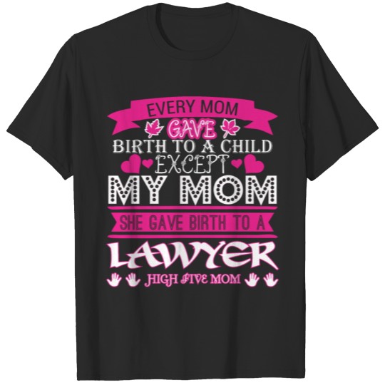 Discover Every Mom Gave Birth To Child Lawyer T-shirt