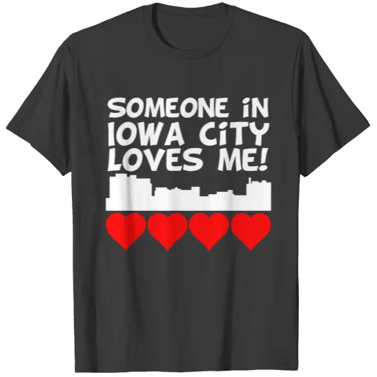 Someone In Iowa City Iowa Loves Me T-shirt