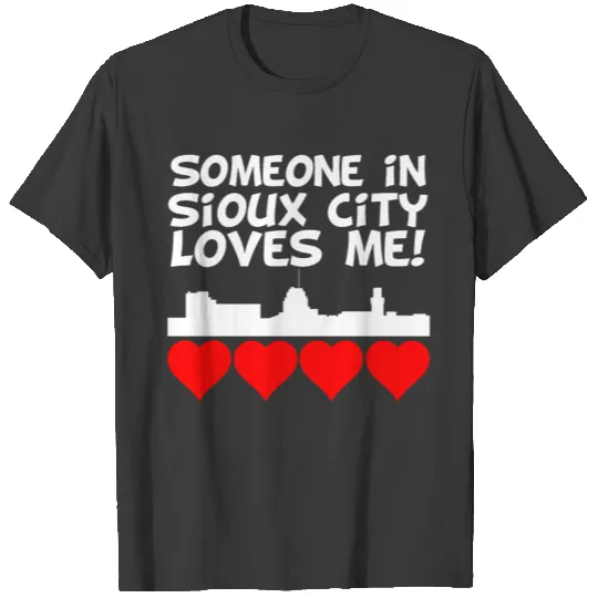 Someone In Sioux City Iowa Loves Me T-shirt