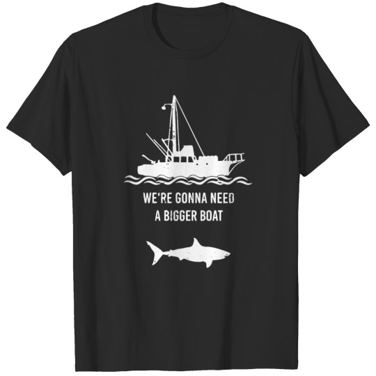 We re gonna need a bigger boat T-shirt