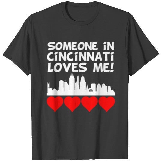 Someone In Cincinnati Ohio Loves Me T-shirt
