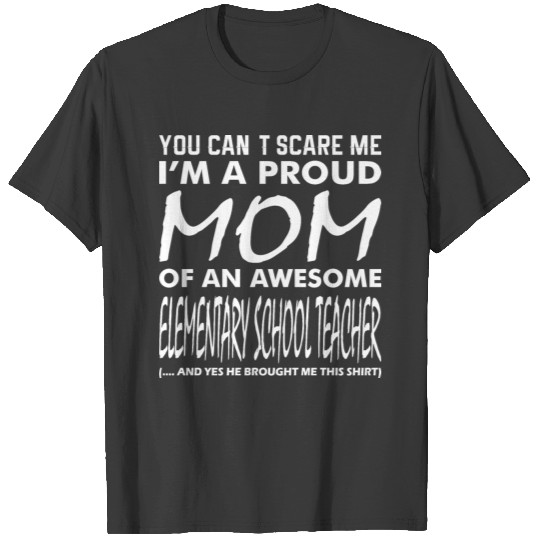 Cant Scare Me Proud Mom Awesome Elementary Teacher T-shirt