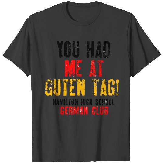 You Had Me At Guten Tag Hamilton High School Germ T-shirt