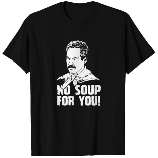 NO SOUP FOR YOU T-shirt
