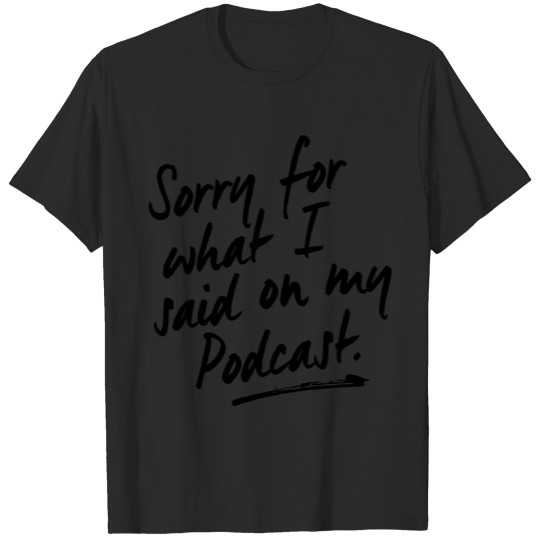 Discover Sorry for what I said... T-shirt