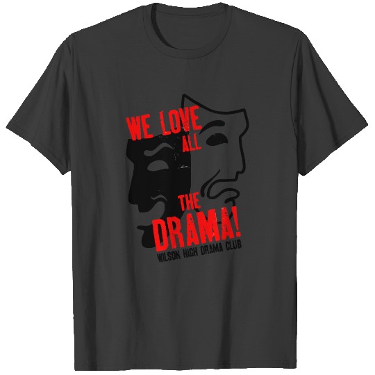 We Love All The Drama Wilson High Drama Club T-shirt