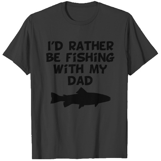 I'd Rather Be Fishing With My Dad T-shirt