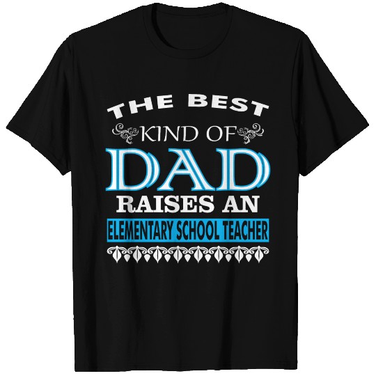 The Best Kind Of Dad Raises Elementary Teacher T-shirt