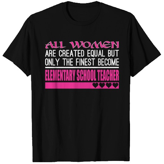 All Women Created Equal Finest Elementary Teacher T-shirt