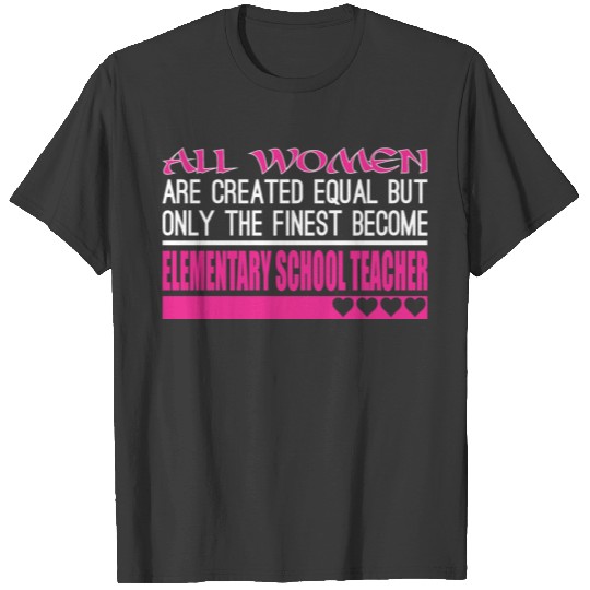 All Women Created Equal Finest Elementary Teacher T-shirt
