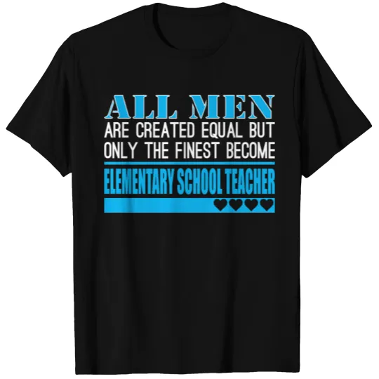 All Men Created Equal Finest Elementary Teacher T-shirt