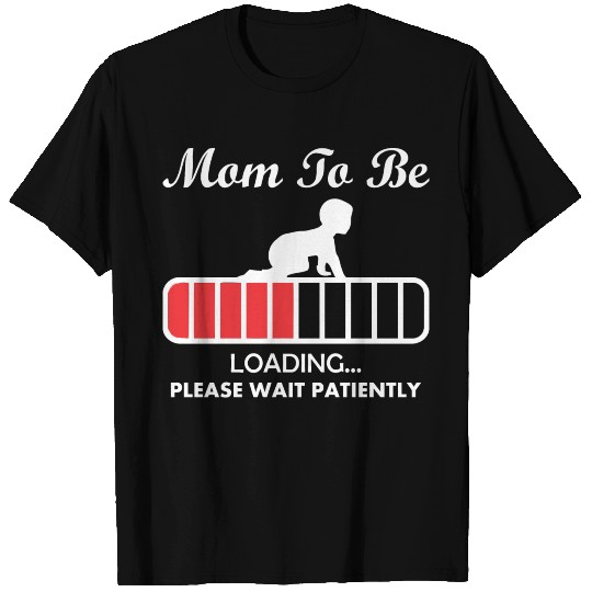 Mom To Be Loading Please Wait Patiently T-shirt
