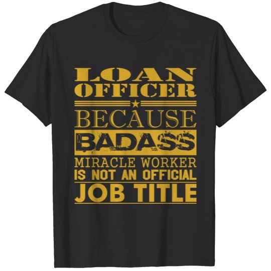 Discover Loan Officer Because Miracle Worker Not Job Title T-shirt