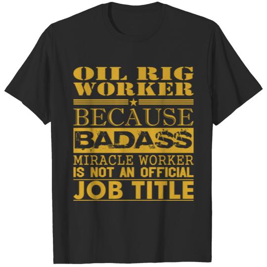 Discover OilRig Worker Because Miracle Worker Not Job Title T-shirt