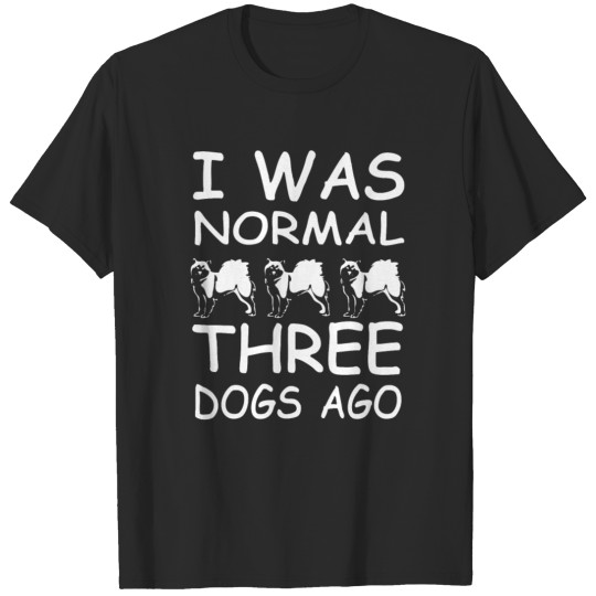 Discover I was normal three dogs ago T-shirt