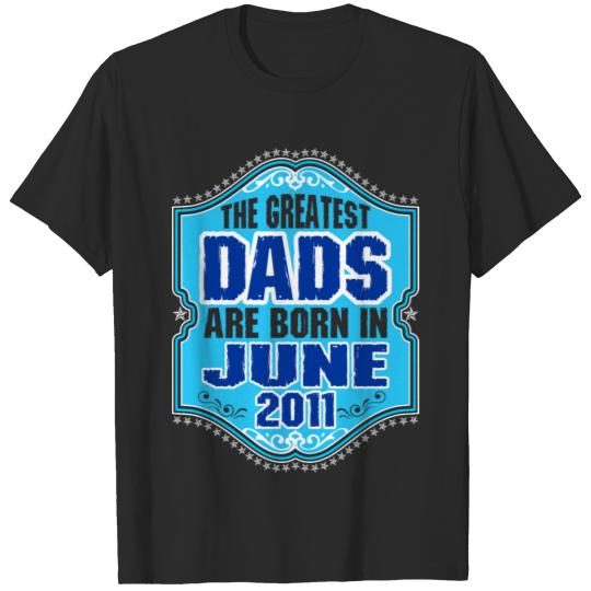 Discover The Greatest Dads Are Born In June 2011 T-shirt